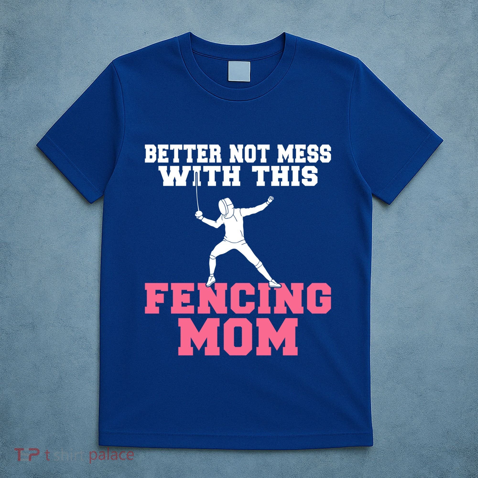 Better Not Mess With This Fencing Mom Gift T-Shirt