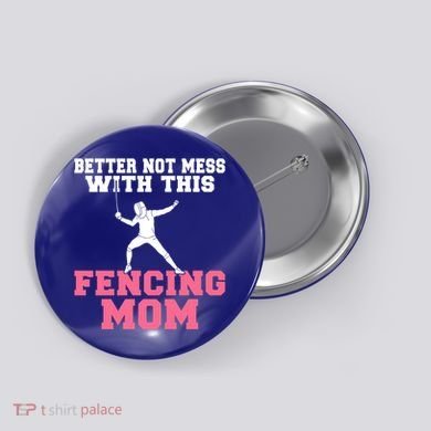 Better Not Mess With This Fencing Mom Gift Button