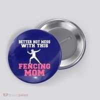 Better Not Mess With This Fencing Mom Gift Button thumb 0
