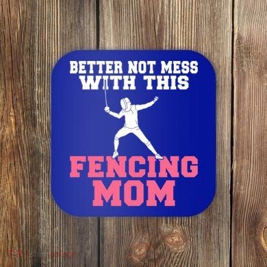 Better Not Mess With This Fencing Mom Gift Coaster