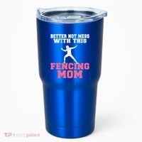 Better Not Mess With This Fencing Mom Gift Tumbler thumb 0
