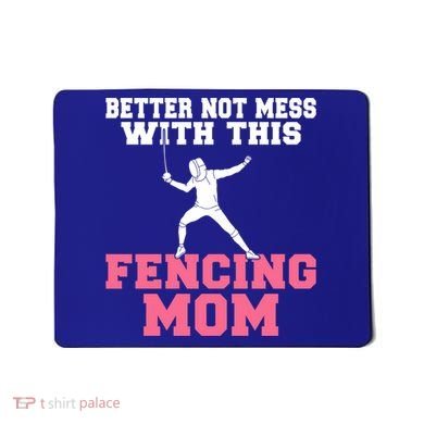Better Not Mess With This Fencing Mom Gift Mousepad
