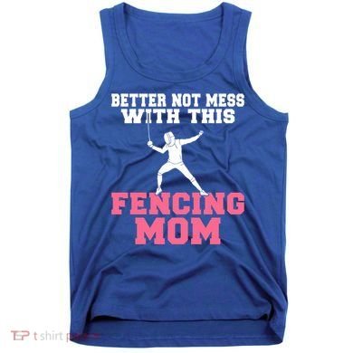 Better Not Mess With This Fencing Mom Gift Tank Top
