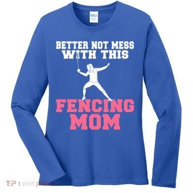 Better Not Mess With This Fencing Mom Gift Women's Long Sleeve Shirt