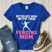 Better Not Mess With This Fencing Mom Gift Women's T-Shirt thumb 3