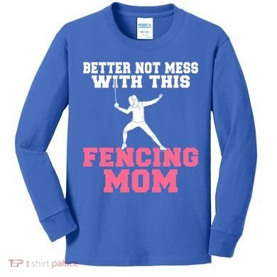 Better Not Mess With This Fencing Mom Gift Kids Long Sleeve Shirt