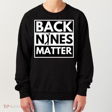 Back Nines Matter Golfing Funny Lover Golf Women's Sweatshirt