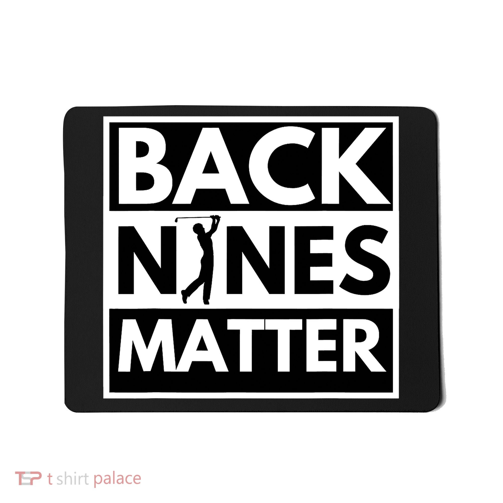Back Nines Matter Golfing Funny Lover Golf Mousepad