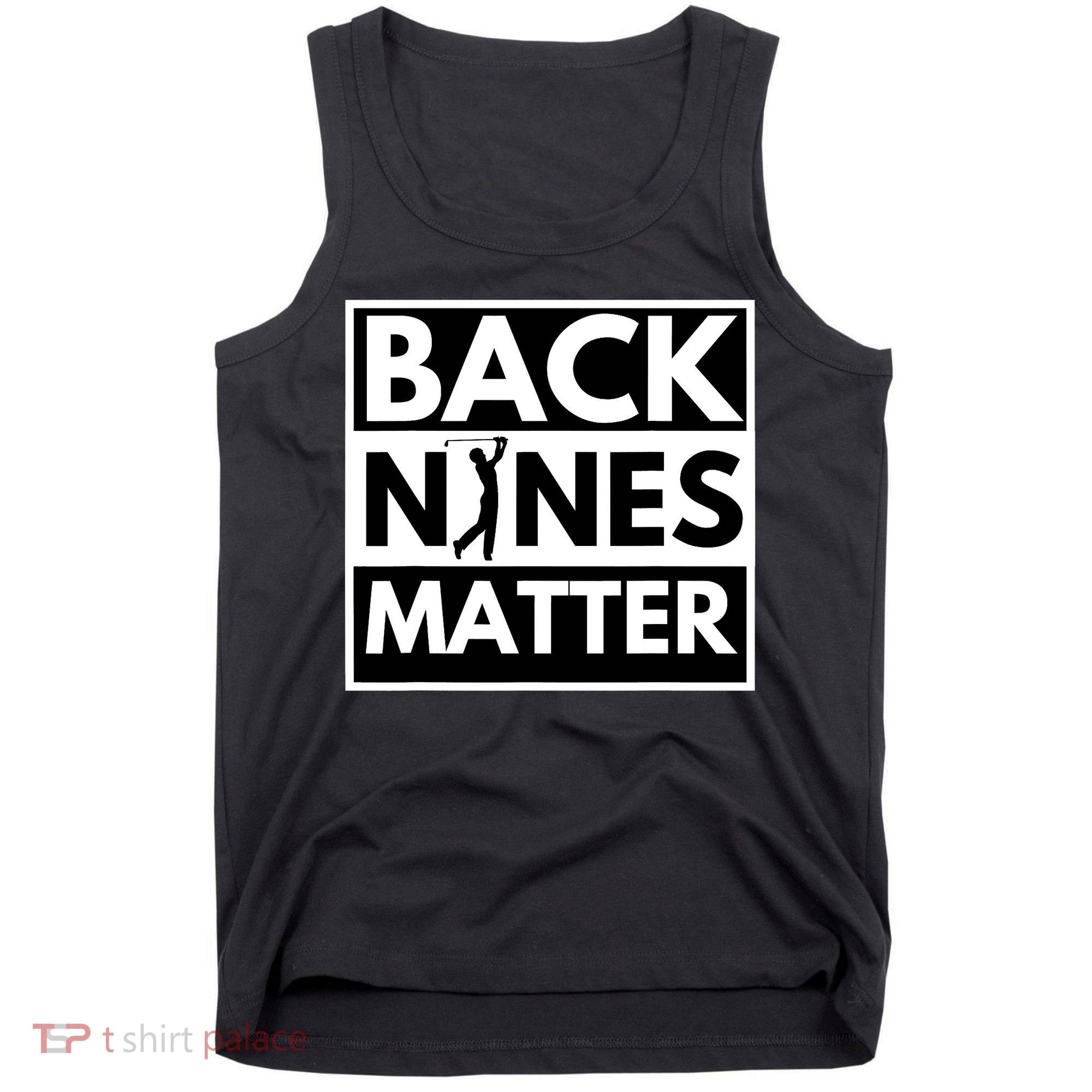 Back Nines Matter Golfing Funny Lover Golf Tank Top