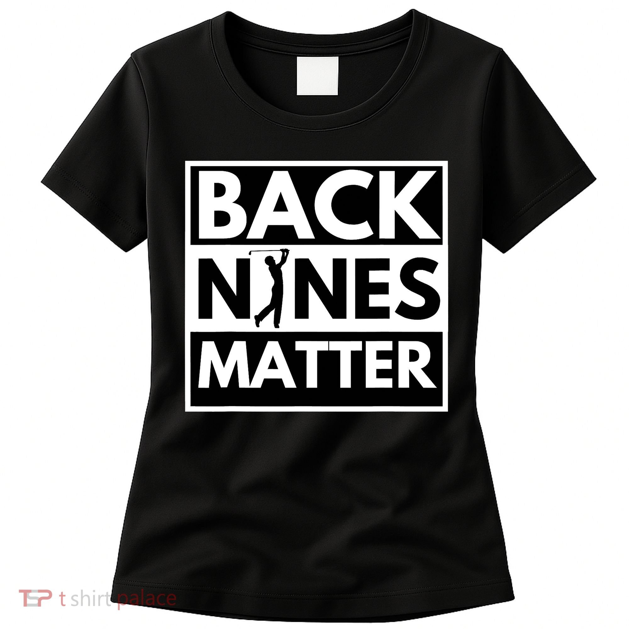 Back Nines Matter Golfing Funny Lover Golf Women's T-Shirt