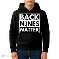 Back Nines Matter Golfing Funny Lover Golf Kids Hoodie thumb 4