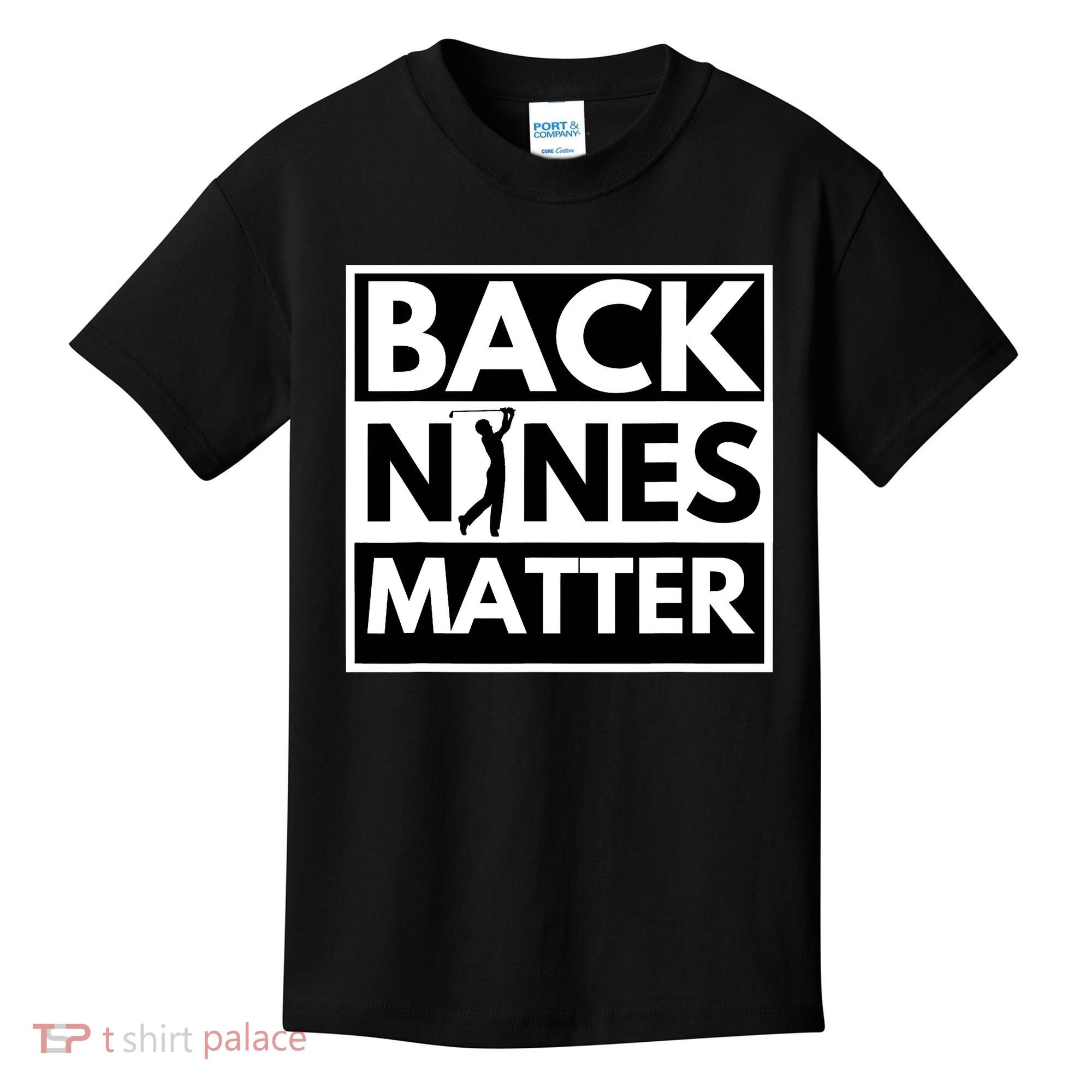 Back Nines Matter Golfing Funny Lover Golf Kids T-Shirt
