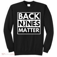 Back Nines Matter Funny Golf Golfing Golfer Gift Sweatshirt thumb 0