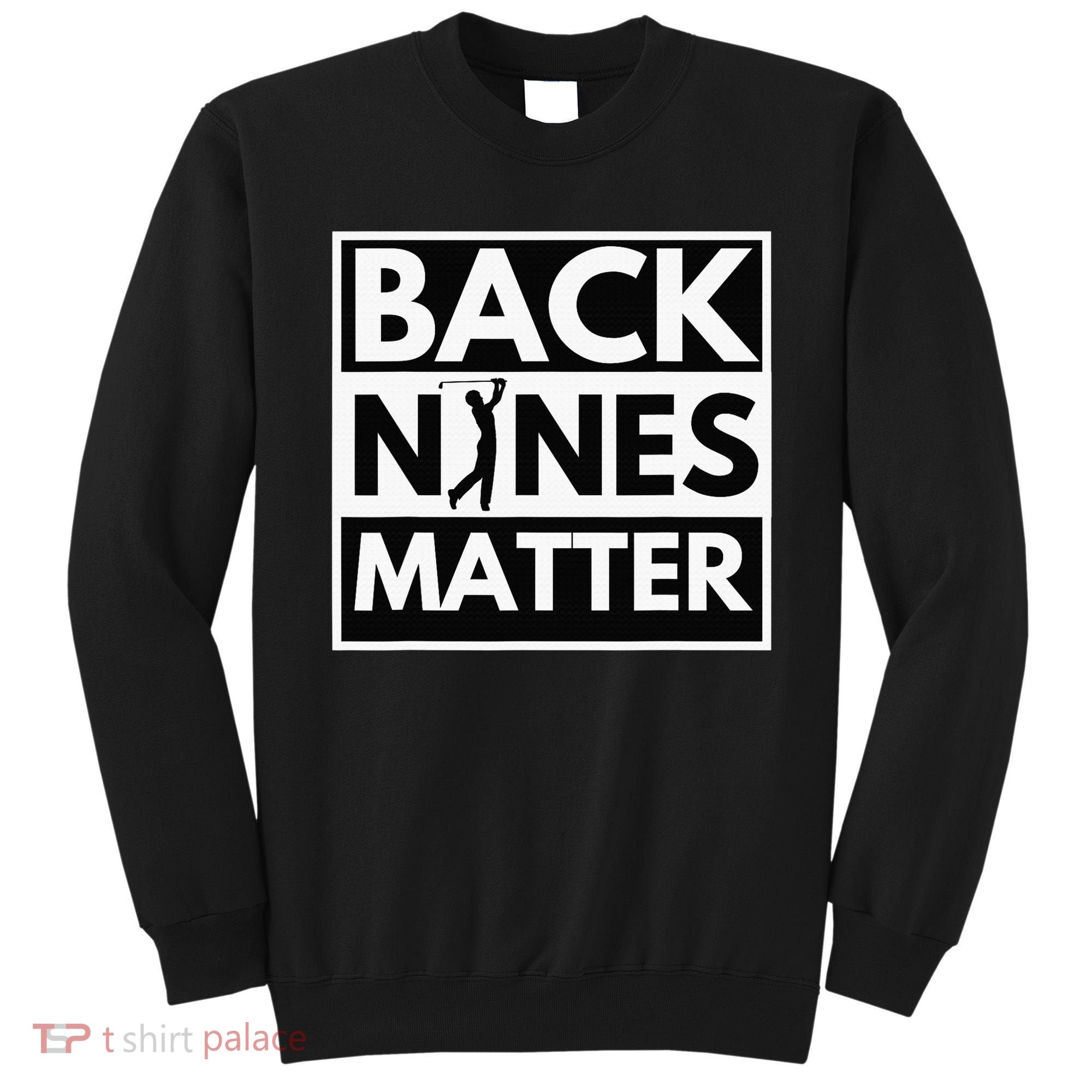 Back Nines Matter Funny Golf Golfing Golfer Gift Sweatshirt