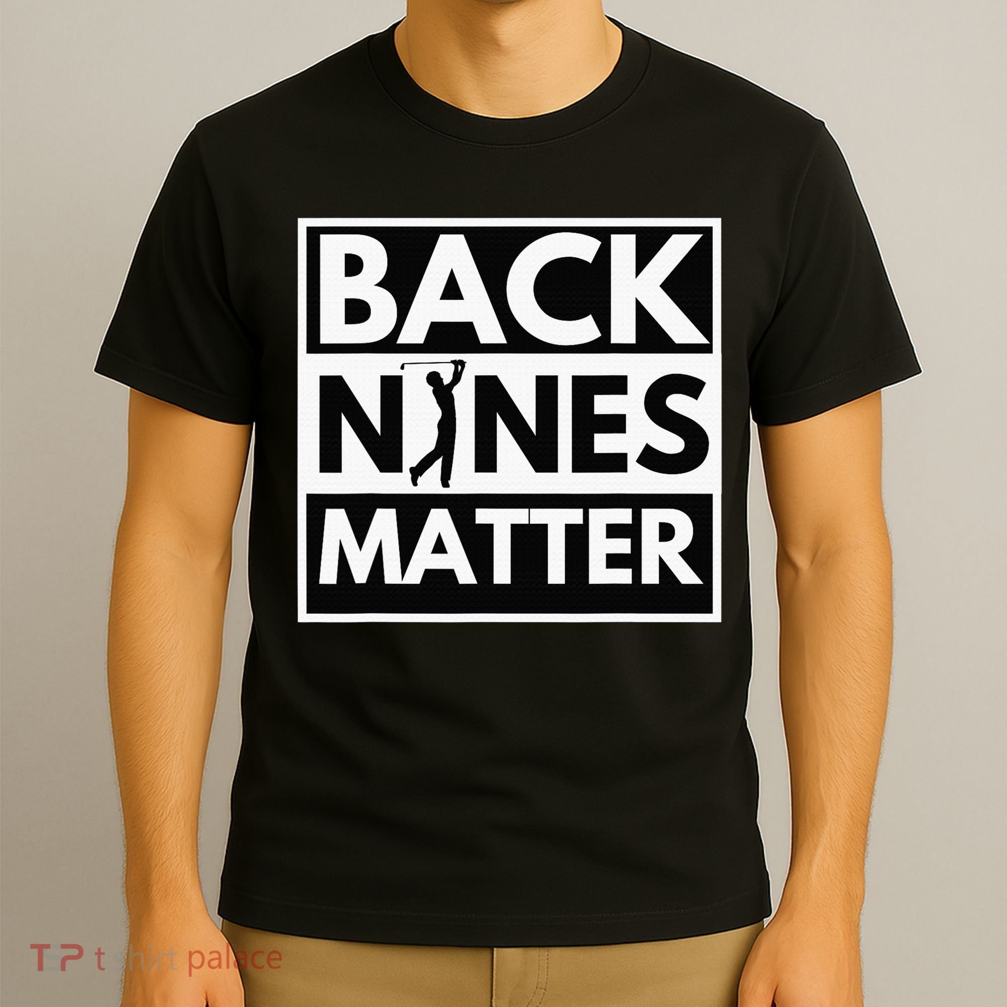 Back Nines Matter Funny Golf Golfing Golfer Gift T-Shirt