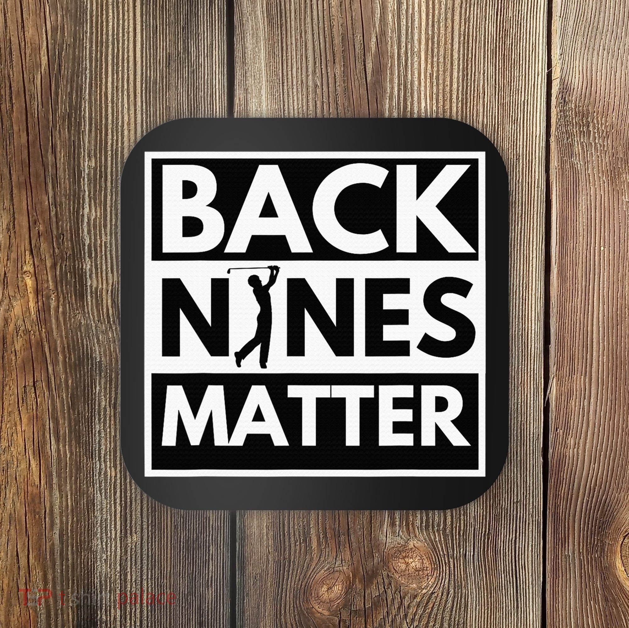 Back Nines Matter Funny Golf Golfing Golfer Gift Coaster