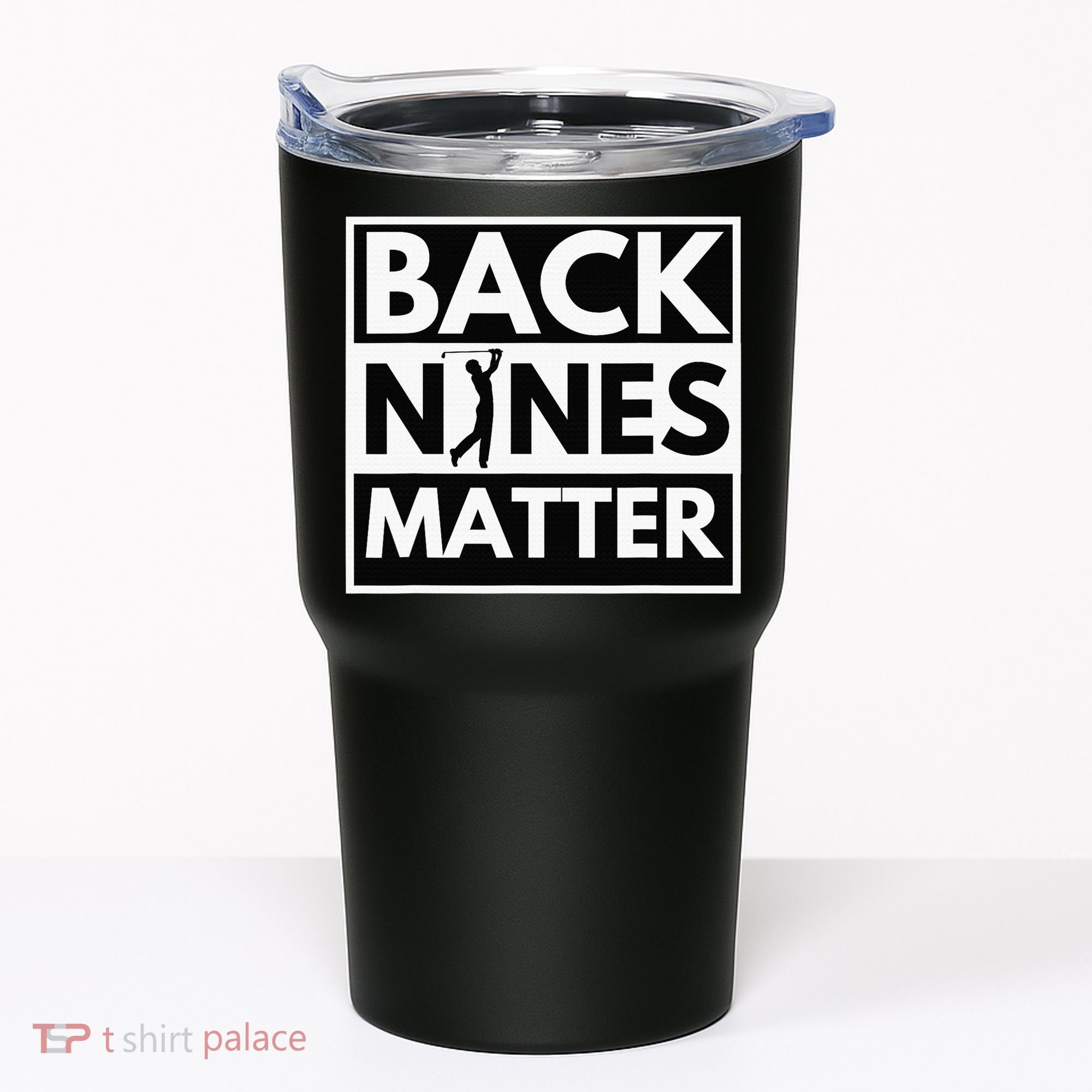 Back Nines Matter Funny Golf Golfing Golfer Gift Tumbler