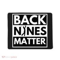 Back Nines Matter Funny Golf Golfing Golfer Gift Mousepad thumb 0