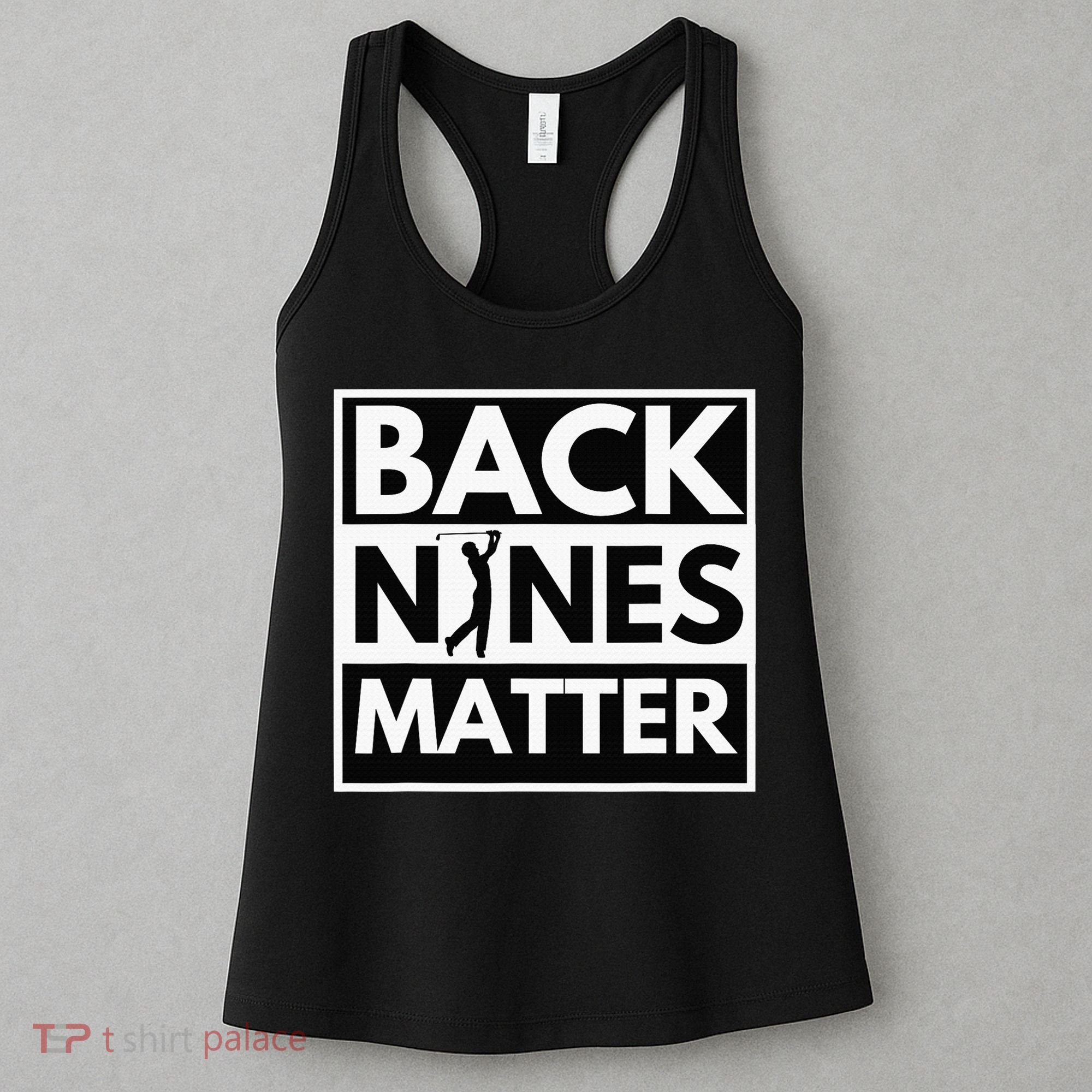 Back Nines Matter Funny Golf Golfing Golfer Gift Women's Tank Top