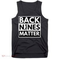 Back Nines Matter Funny Golf Golfing Golfer Gift Tank Top thumb 0