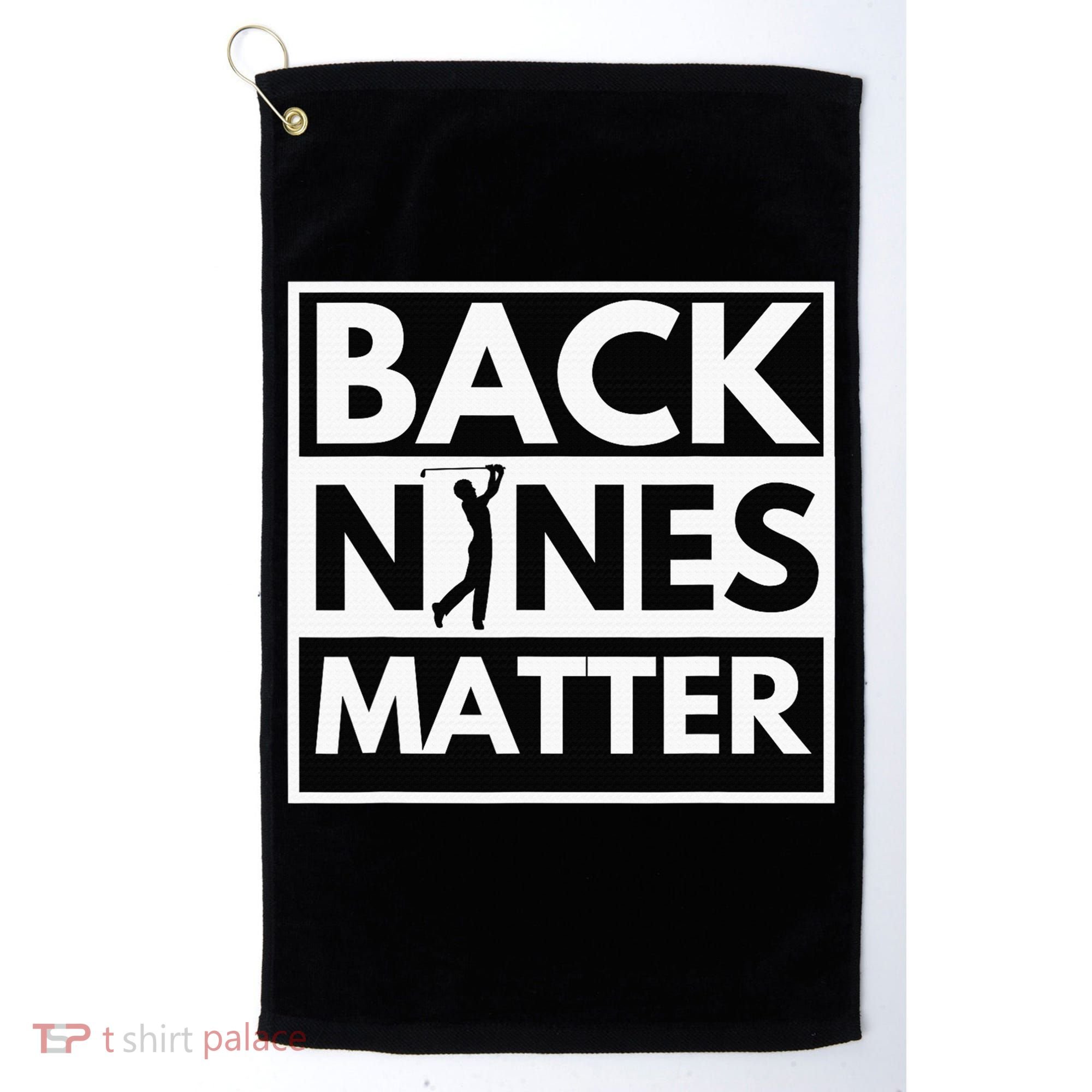 Back Nines Matter Funny Golf Golfing Golfer Gift Golf Towel