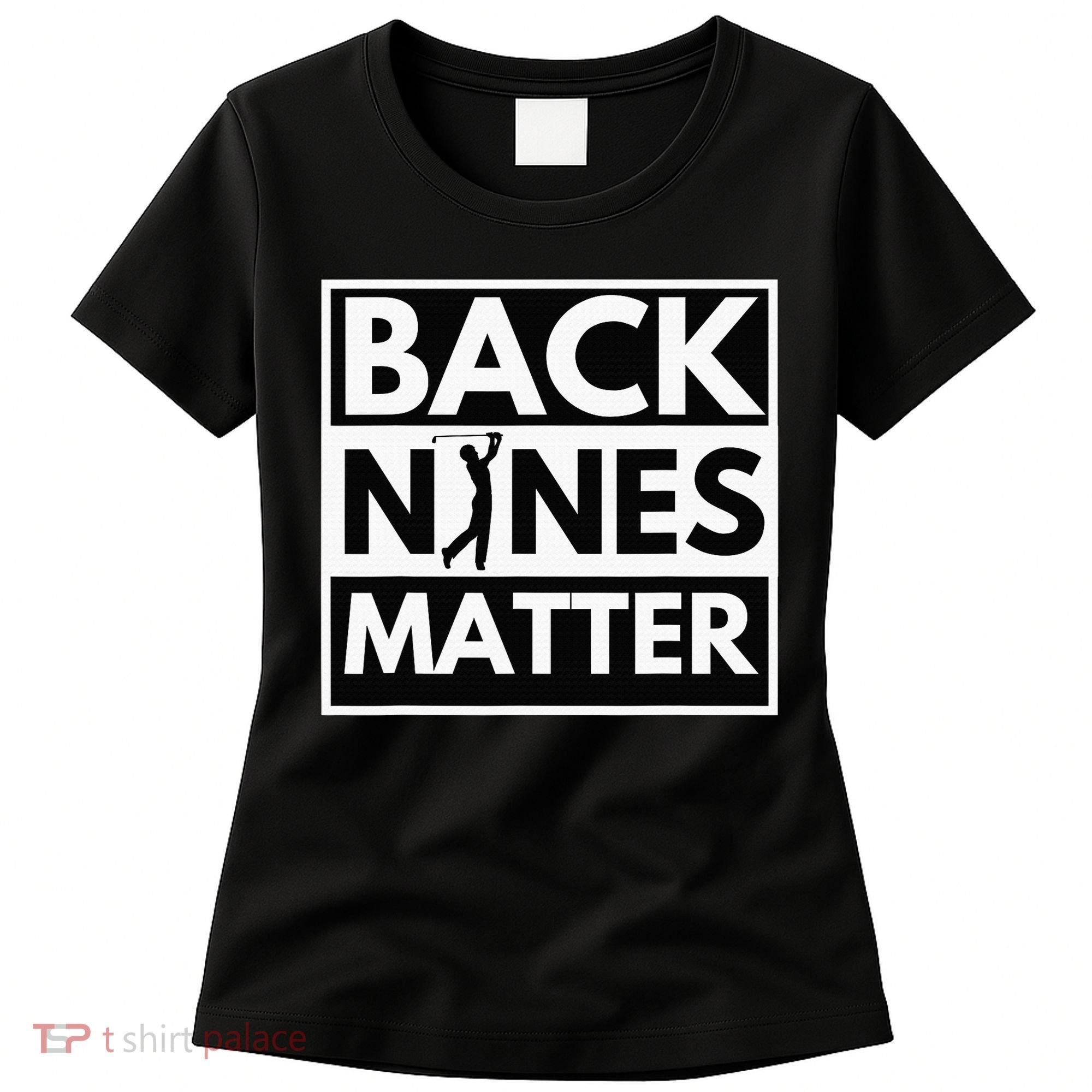 Back Nines Matter Funny Golf Golfing Golfer Gift Women's T-Shirt