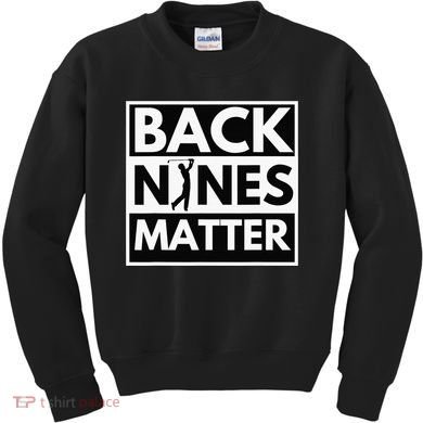 Back Nines Matter Funny Golf Golfing Golfer Gift Kids Sweatshirt