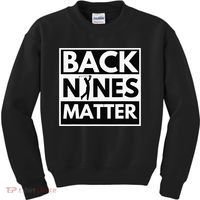 Back Nines Matter Funny Golf Golfing Golfer Gift Kids Sweatshirt thumb 0