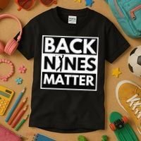 Back Nines Matter Funny Golf Golfing Golfer Gift Kids T-Shirt thumb 3