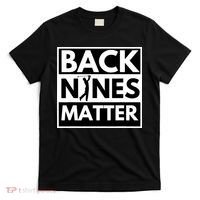 Back Nines Matter Golfing Lover & Golf Gift T-Shirt thumb 0