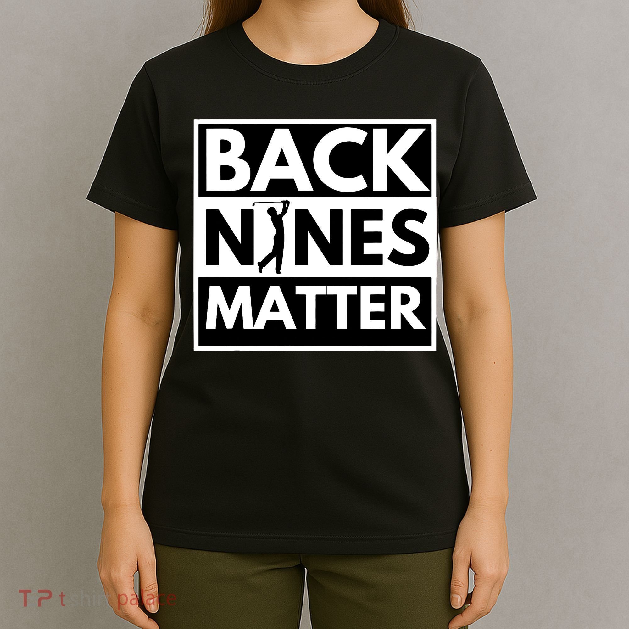 Back Nines Matter Golfing Lover & Golf Gift T-Shirt