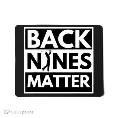 Back Nines Matter Golfing Lover & Golf Gift Mousepad