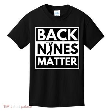 Back Nines Matter Golfing Lover & Golf Gift Kids T-Shirt