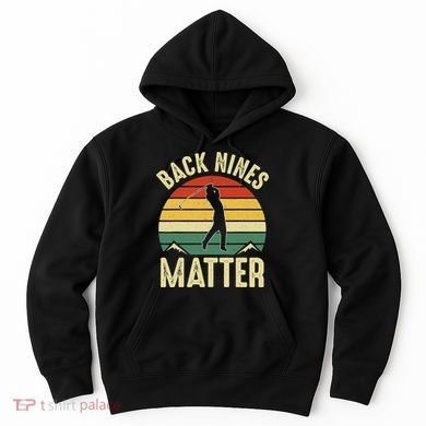 Back Nines Matter Funny Golfing Golf Lover Player Hoodie