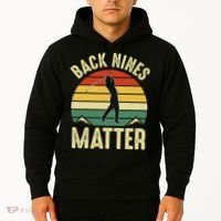 Back Nines Matter Funny Golfing Golf Lover Player Hoodie thumb 2