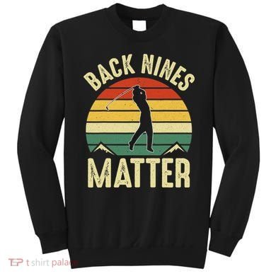Back Nines Matter Funny Golfing Golf Lover Player Sweatshirt