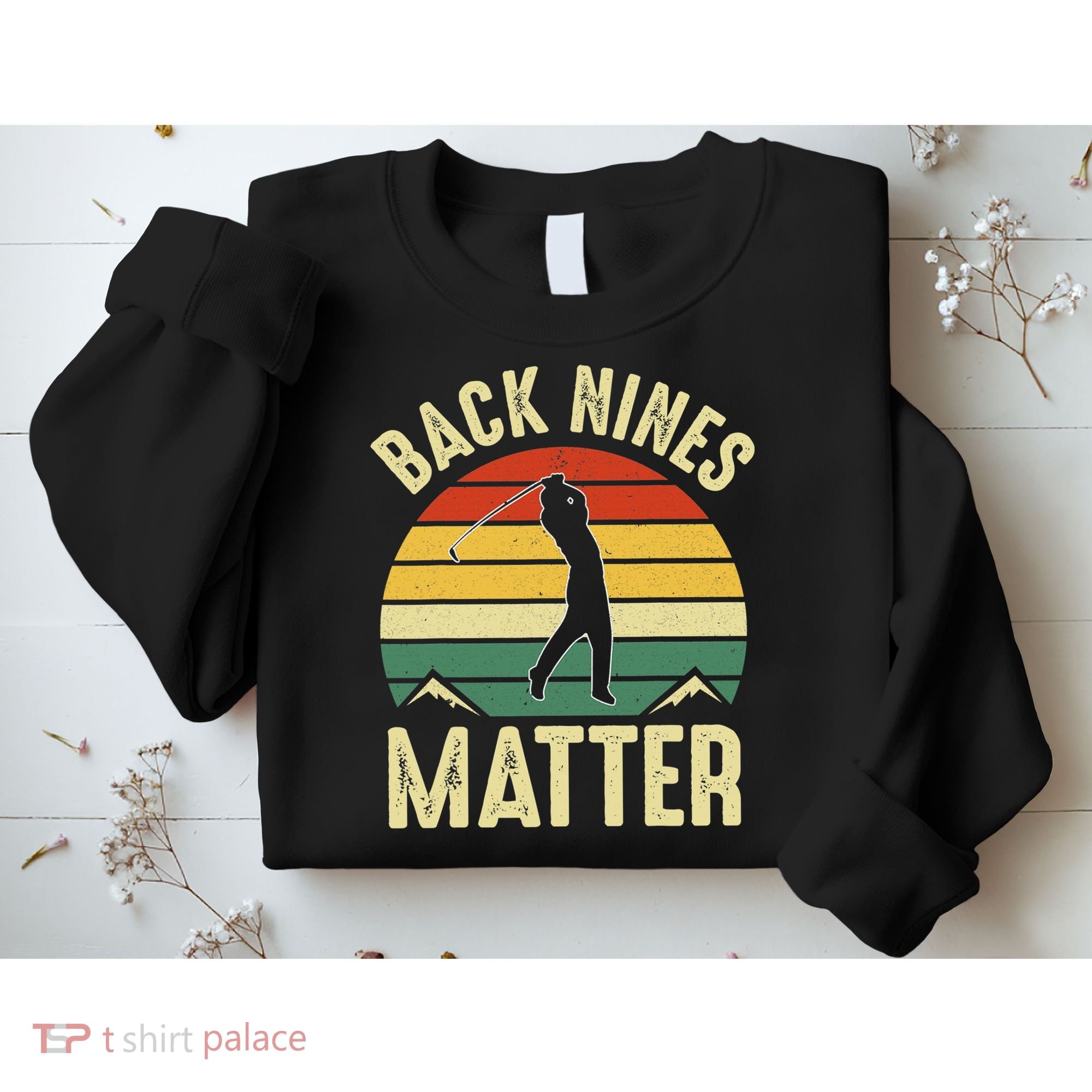 Back Nines Matter Funny Golfing Golf Lover Player Sweatshirt
