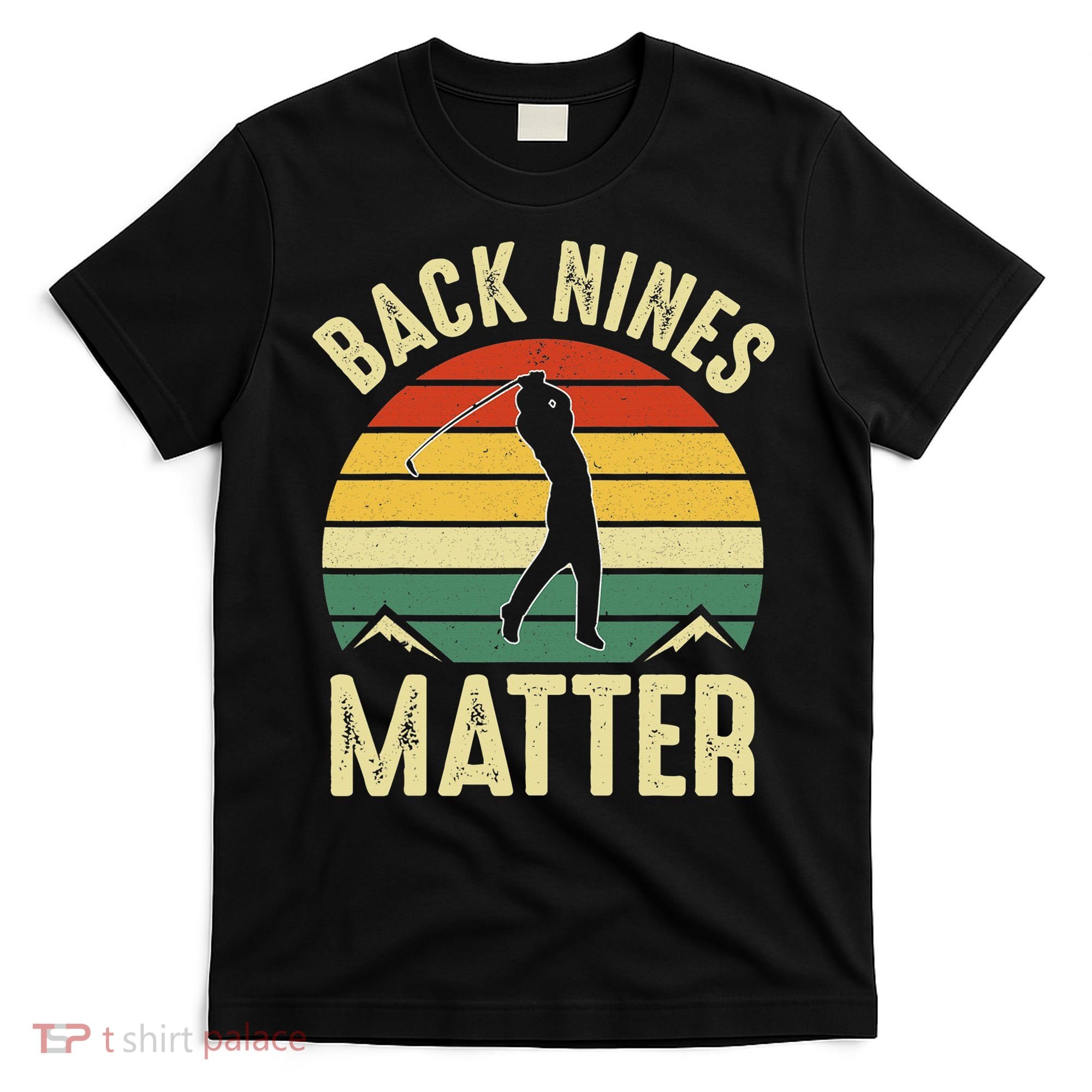 Back Nines Matter Funny Golfing Golf Lover Player T-Shirt