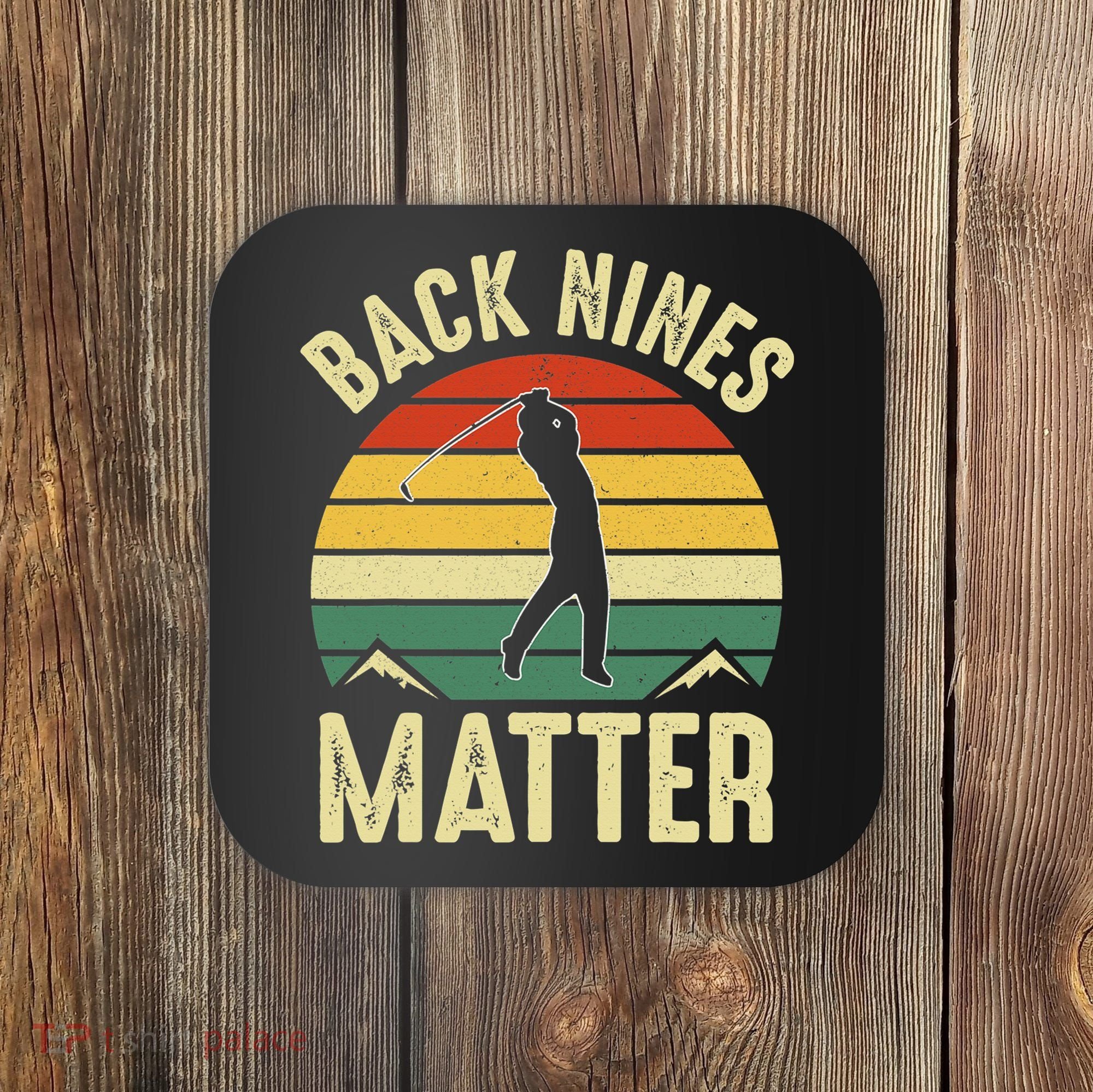 Back Nines Matter Funny Golfing Golf Lover Player Coaster
