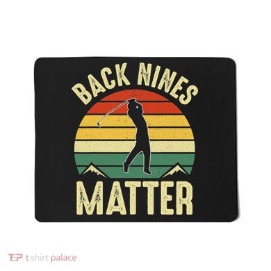 Back Nines Matter Funny Golfing Golf Lover Player Mousepad