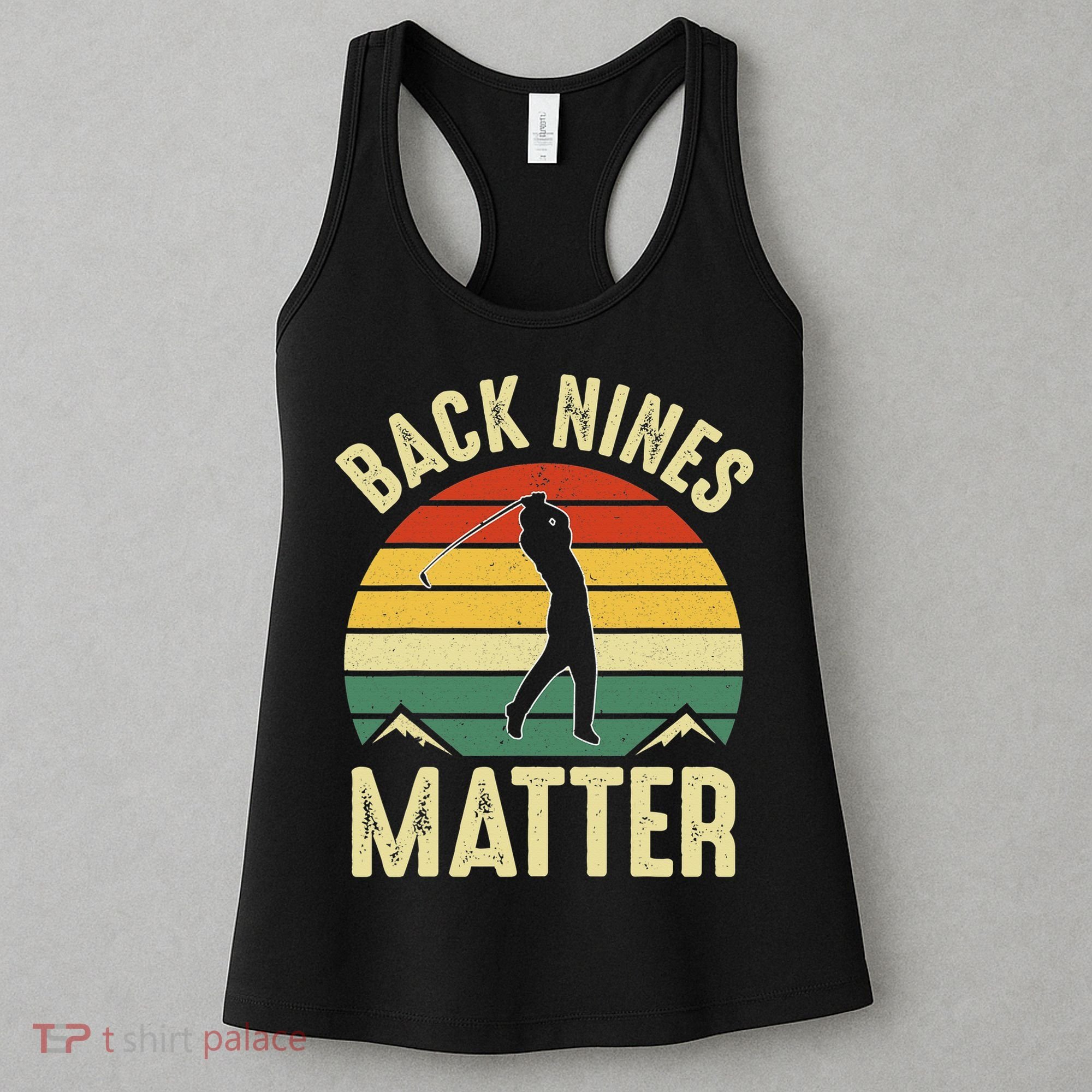 Back Nines Matter Funny Golfing Golf Lover Player Women's Tank Top
