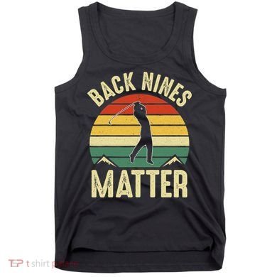 Back Nines Matter Funny Golfing Golf Lover Player Tank Top