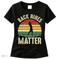 Back Nines Matter Funny Golfing Golf Lover Player Women's T-Shirt thumb 0