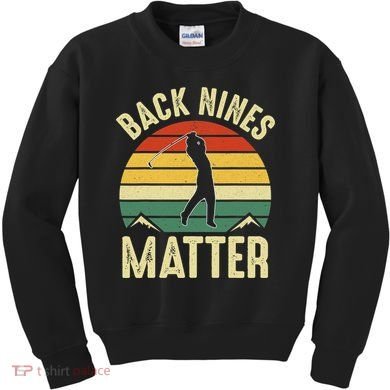Back Nines Matter Funny Golfing Golf Lover Player Kids Sweatshirt