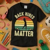Back Nines Matter Funny Golfing Golf Lover Player Kids T-Shirt thumb 3