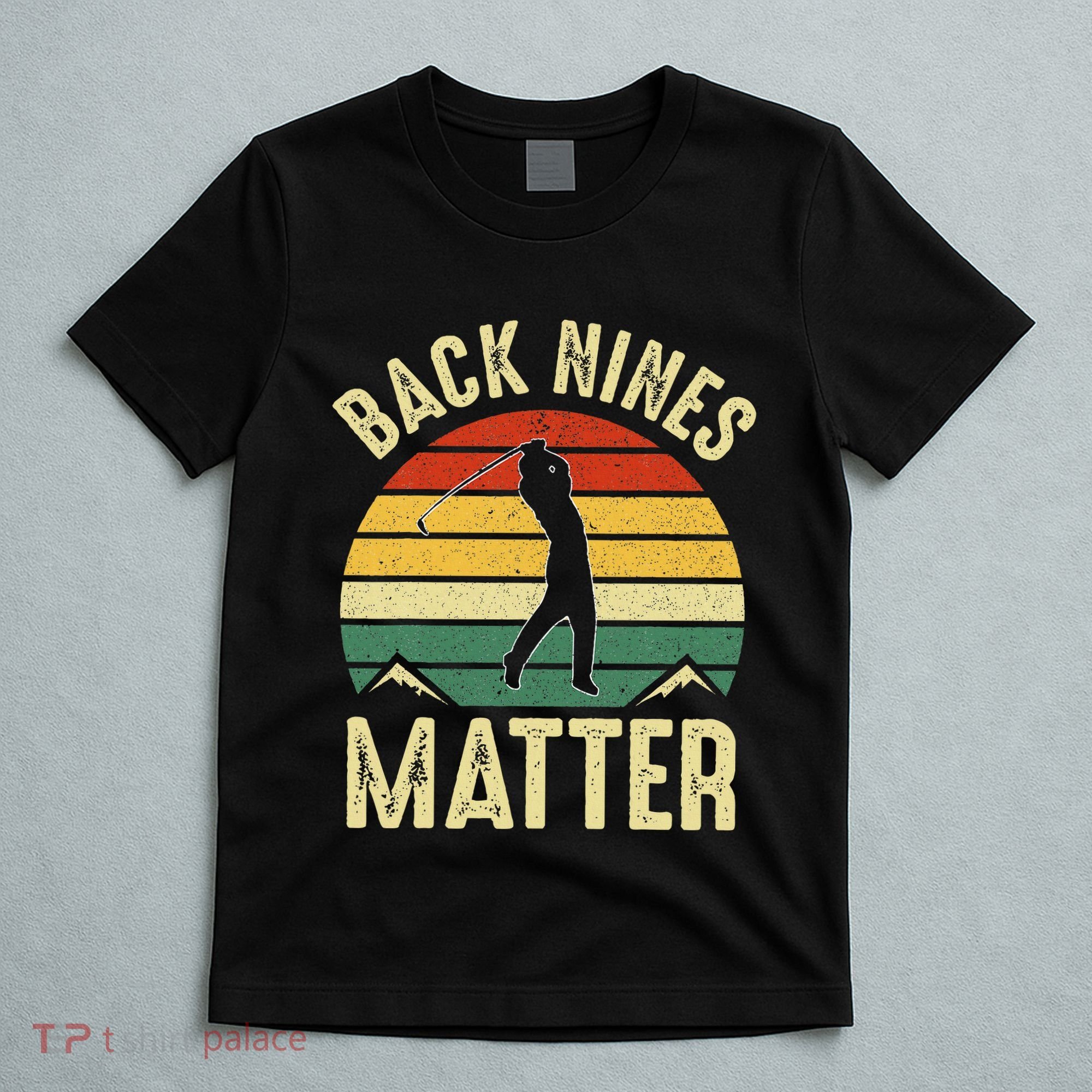 Back Nines Matter Funny Golf Gag Gifts Funny Golfer Golfing T-Shirt