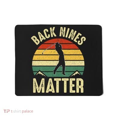 Back Nines Matter Funny Golf Gag Gifts Funny Golfer Golfing Mousepad