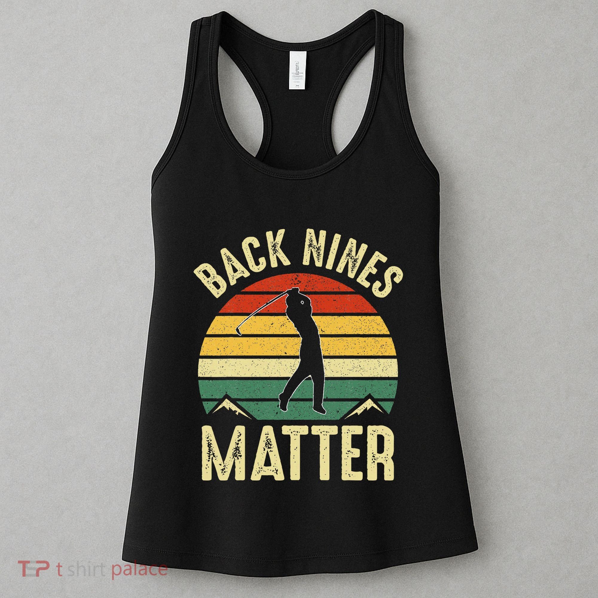 Back Nines Matter Funny Golf Gag Gifts Funny Golfer Golfing Women's Tank Top