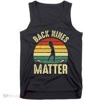 Back Nines Matter Funny Golf Gag Gifts Funny Golfer Golfing Tank Top thumb 0