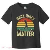 Back Nines Matter Funny Golf Gag Gifts Funny Golfer Golfing Toddler T-Shirt thumb 0